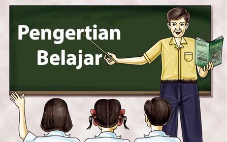 Pengertian Belajar Menurut Para Ahli