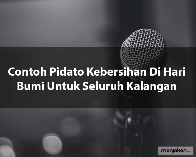 4. Contoh Pidato Kebersihan Di Hari Bumi Untuk Seluruh Kalangan