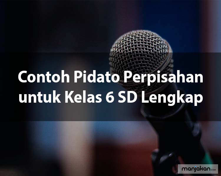 4. Contoh Pidato Perpisahan untuk Kelas 6 SD Lengkap