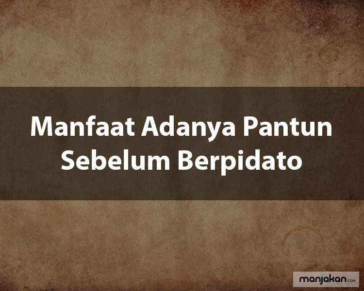 Manfaat Adanya Pantun Sebelum Berpidato