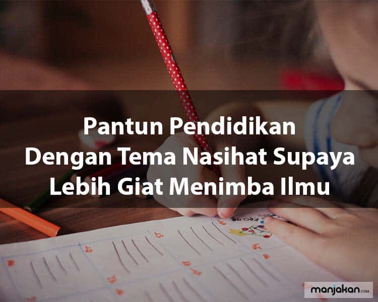 Pantun Pendidikan Dengan Tema Nasihat Supaya Lebih Giat Menimba Ilmu