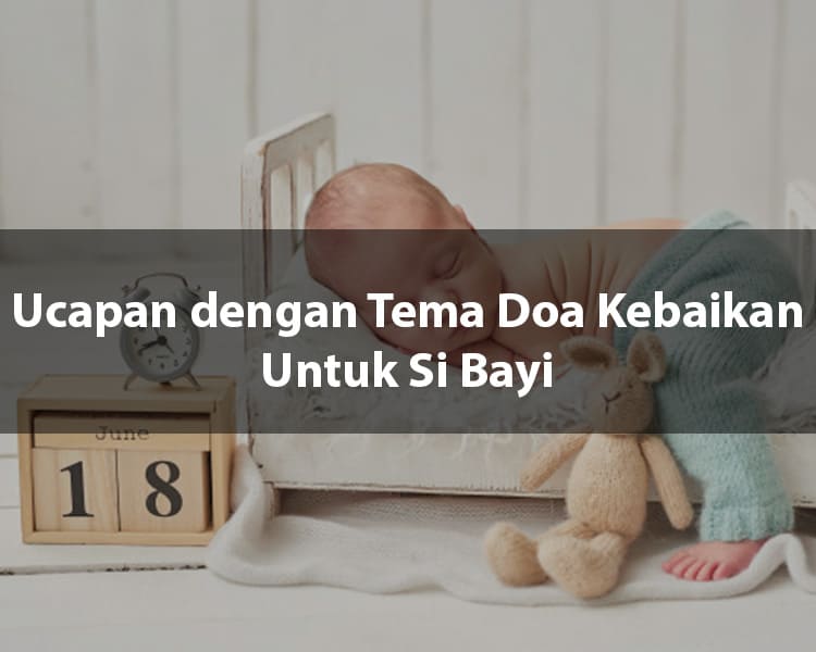 Ucapan Dengan Tema Doa Kebaikan Untuk Si Bayi