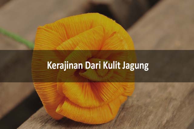 Kerajinan Dari Kulit Jagung