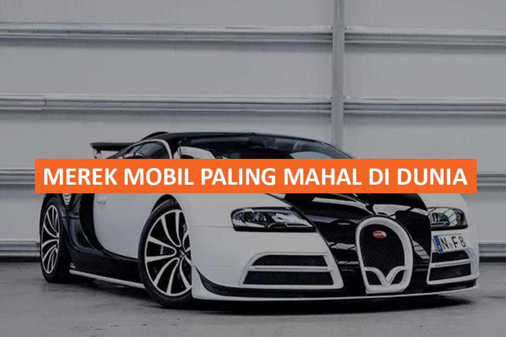 MEREK MOBIL PALING MAHAL DI DUNIA