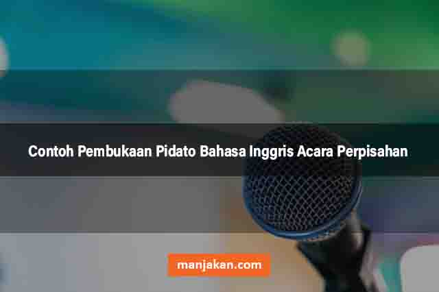 Contoh Pembukaan Pidato Bahasa Inggris Acara Perpisahan