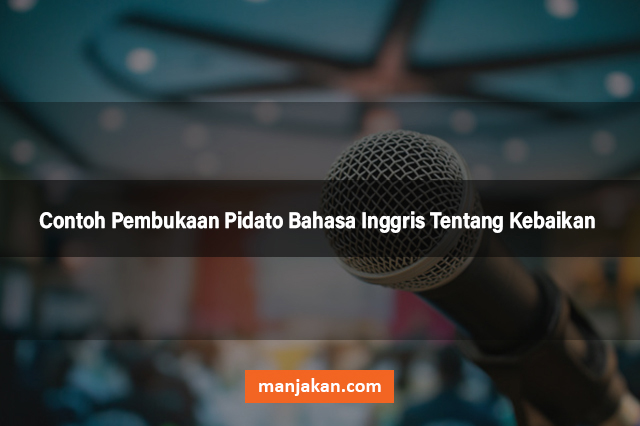 Contoh Pembukaan Pidato Bahasa Inggris Tentang Kebaikan