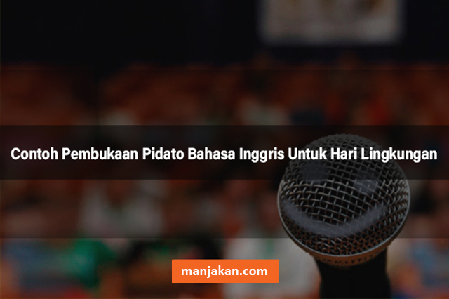 Contoh Pembukaan Pidato Bahasa Inggris Untuk Hari Lingkungan