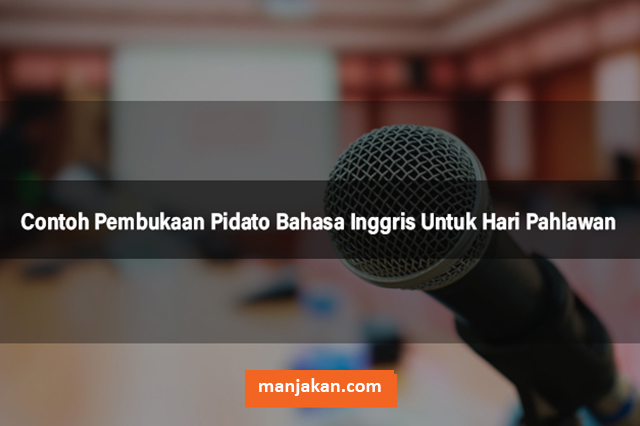 Contoh Pembukaan Pidato Bahasa Inggris Untuk Hari Pahlawan