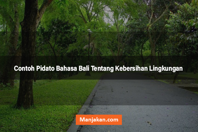 Contoh Pidato Bahasa Bali Tentang Kebersihan Lingkungan