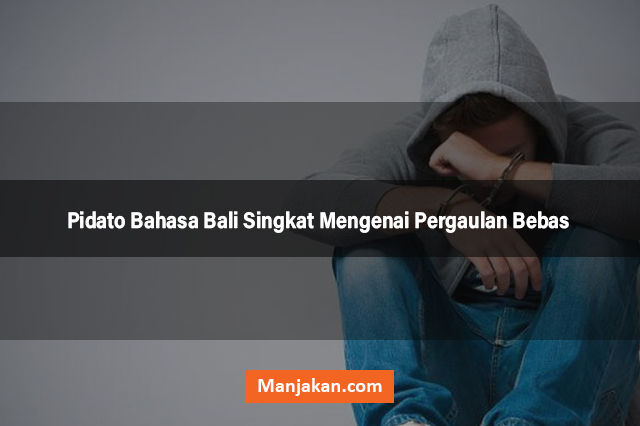 Pidato Bahasa Bali Singkat Mengenai Pergaulan Bebas