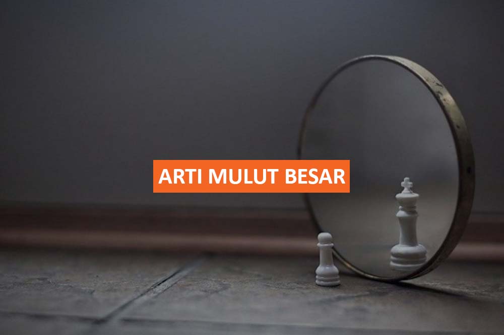 ARTI MULUT BESAR