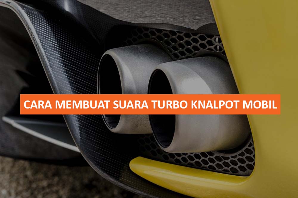 CARA MEMBUAT SUARA TURBO KNALPOT MOBIL