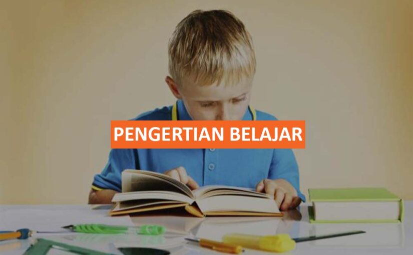 PENGERTIAN BELAJAR