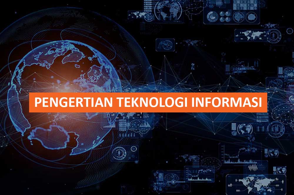 PENGERTIAN TEKNOLOGI INFORMASI