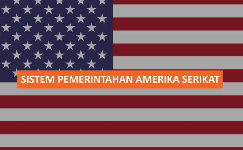 SISTEM PEMERINTAHAN AMERIKA SERIKAT