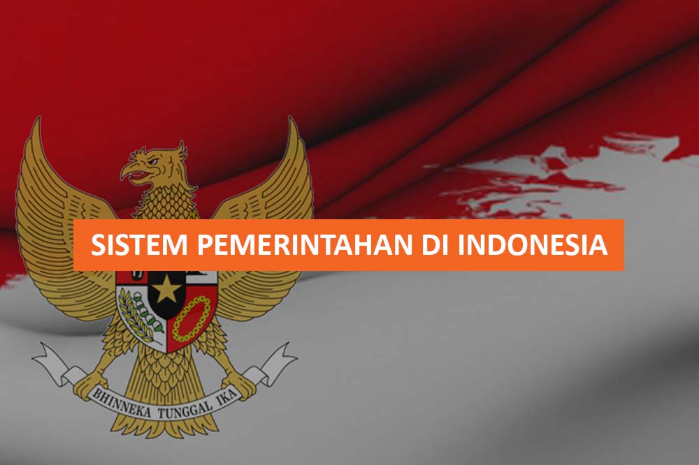 SISTEM PEMERINTAHAN DI INDONESIA