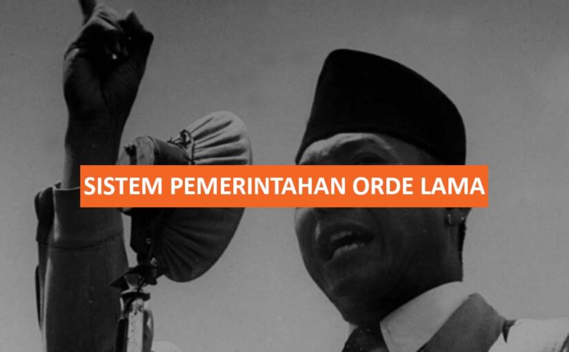 SISTEM PEMERINTAHAN ORDE LAMA