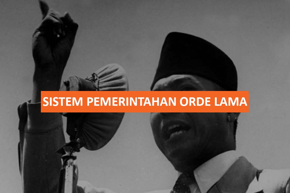 SISTEM PEMERINTAHAN ORDE LAMA