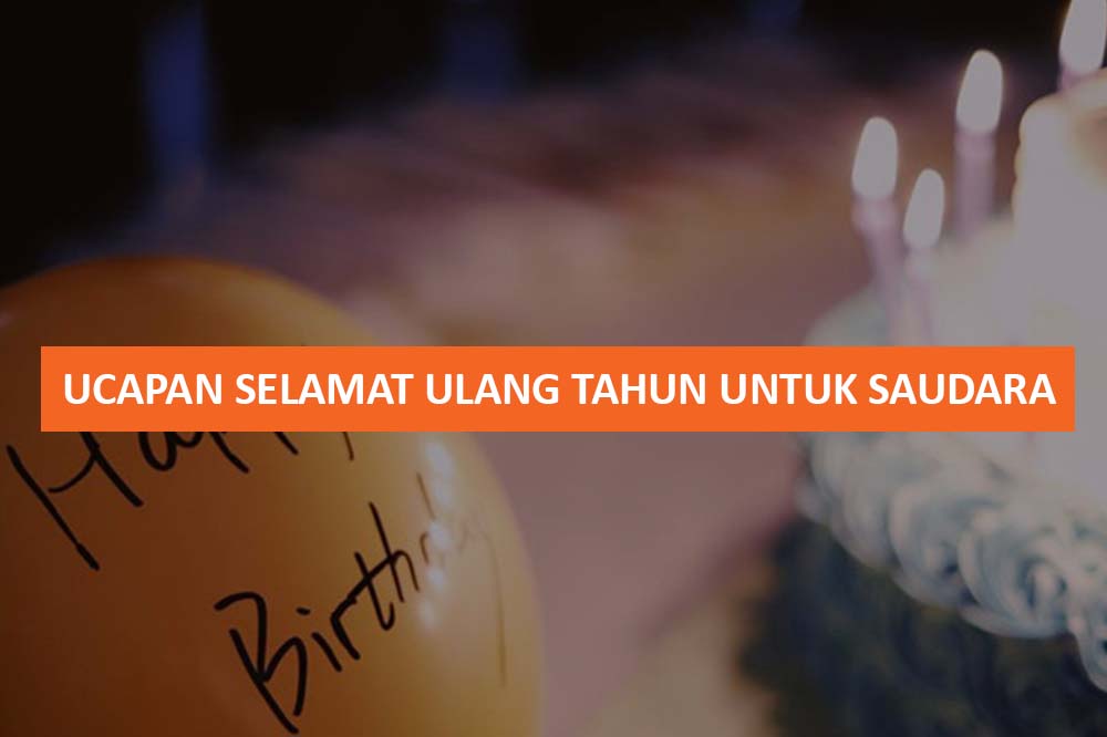 UCAPAN SELAMAT ULANG TAHUN UNTUK SAUDARA