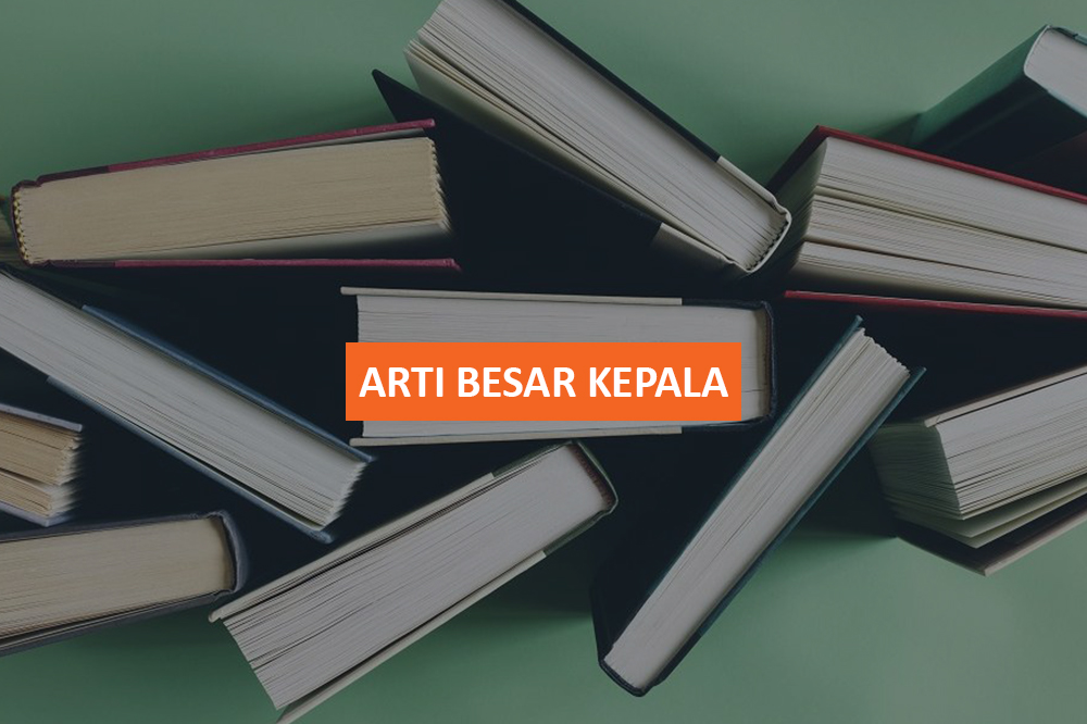 ARTI BESAR KEPALA