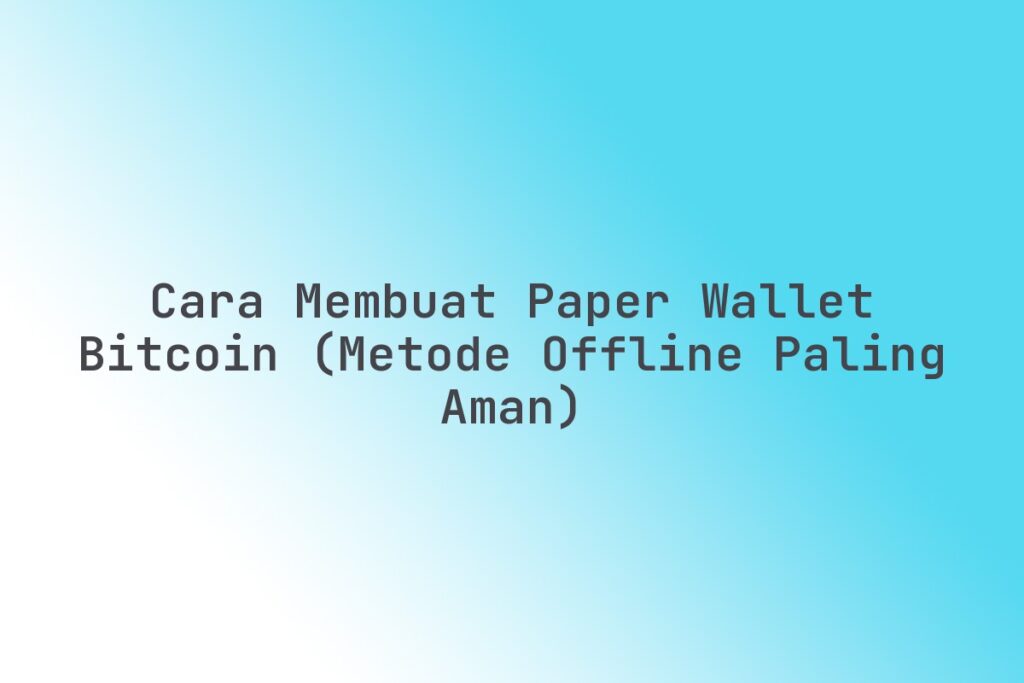 Cara Membuat Paper Wallet Bitcoin (Metode Offline Paling Aman)