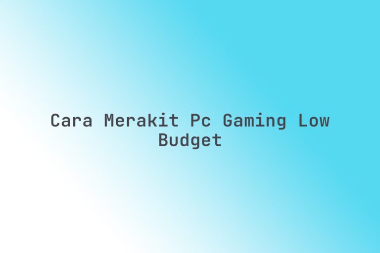 Cara merakit PC gaming low budget